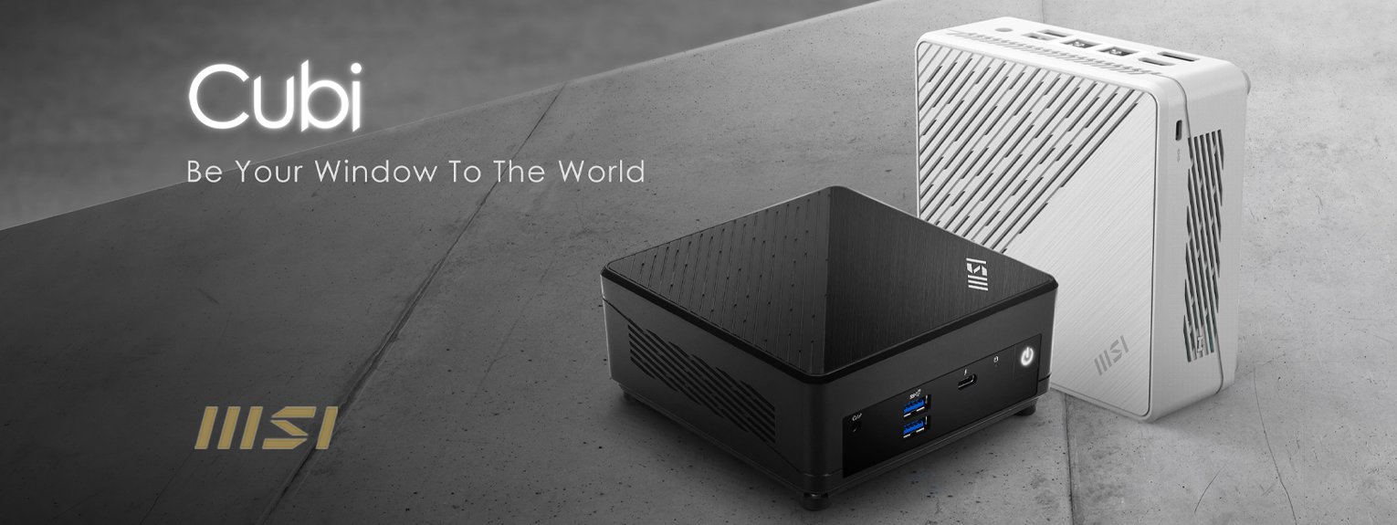 MSI Cubi Mini PCs - Be Your Window to the World 